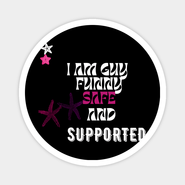 l am a guy funny safe and supported t shirt Magnet by gorgeous wall art